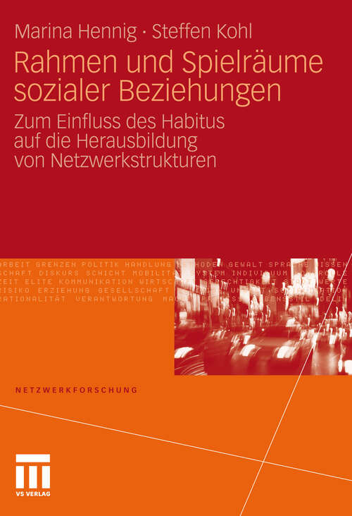 Book cover of Rahmen und Spielräume sozialer Beziehungen: Zum Einfluss des Habitus auf die Herausbildung von Netzwerkstrukturen (2011) (Netzwerkforschung)