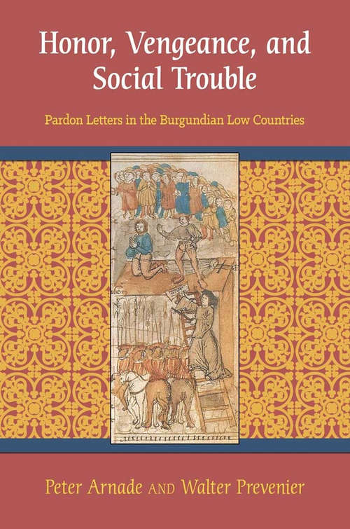 Book cover of Honor, Vengeance, and Social Trouble: Pardon Letters in the Burgundian Low Countries