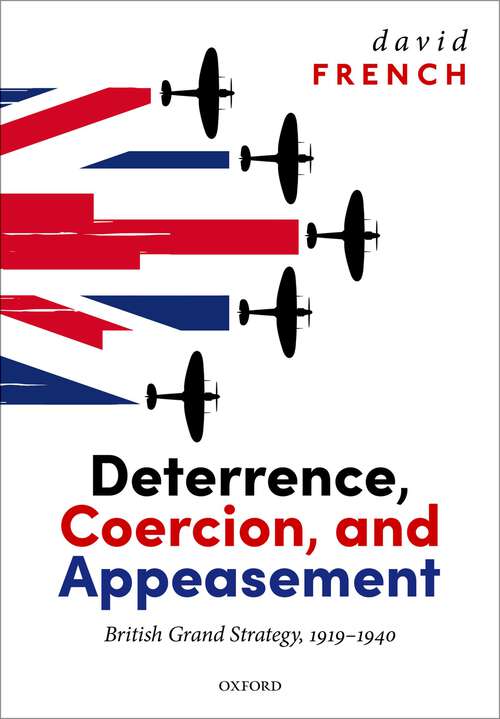 Book cover of Deterrence, Coercion, and Appeasement: British Grand Strategy, 1919-1940