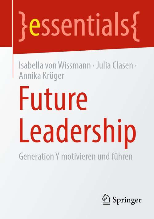 Book cover of Future Leadership: Generation Y motivieren und führen (1. Aufl. 2021) (essentials)