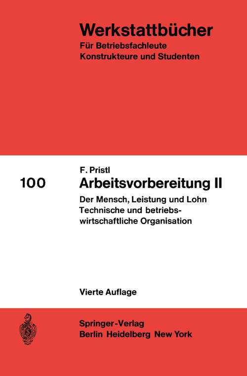 Book cover of Arbeitsvorbereitung II: Der Mensch, seine Leistung und sein Lohn Die technische und betriebswirtschaftliche Organisation (4. Aufl. 1969) (Werkstattbücher #100)