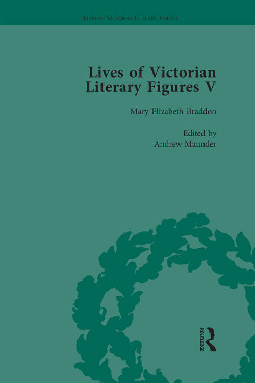 Book cover of Lives of Victorian Literary Figures, Part V, Volume 1: Mary Elizabeth Braddon, Wilkie Collins and William Thackeray by their contemporaries