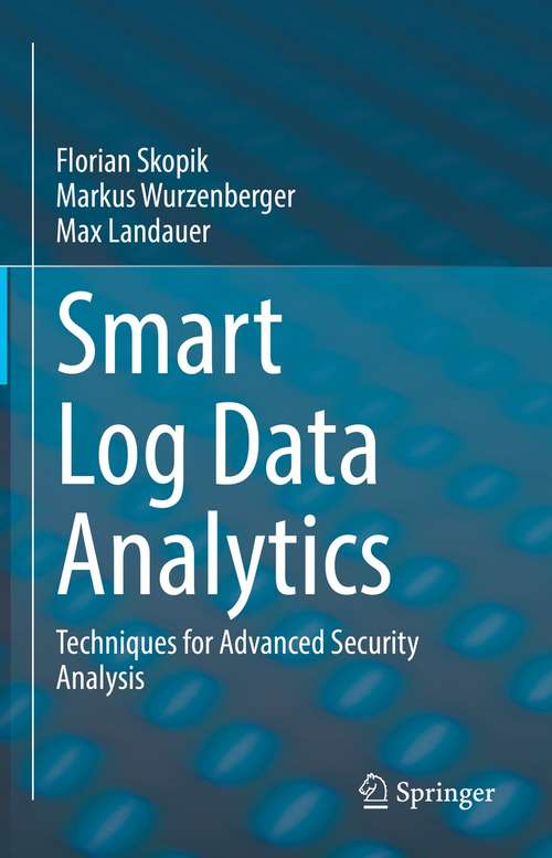 Book cover of Smart Log Data Analytics: Techniques for Advanced Security Analysis (1st ed. 2021)