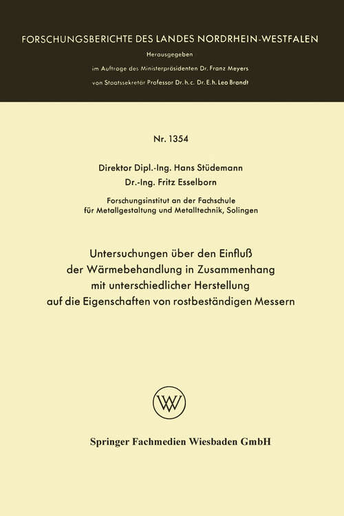 Book cover of Untersuchungen über den Einfluß der Wärmebehandlung in Zusammenhang mit unterschiedlicher Herstellung auf die Eigenschaften von rostbeständigen Messern (1964) (Forschungsberichte des Landes Nordrhein-Westfalen #1354)