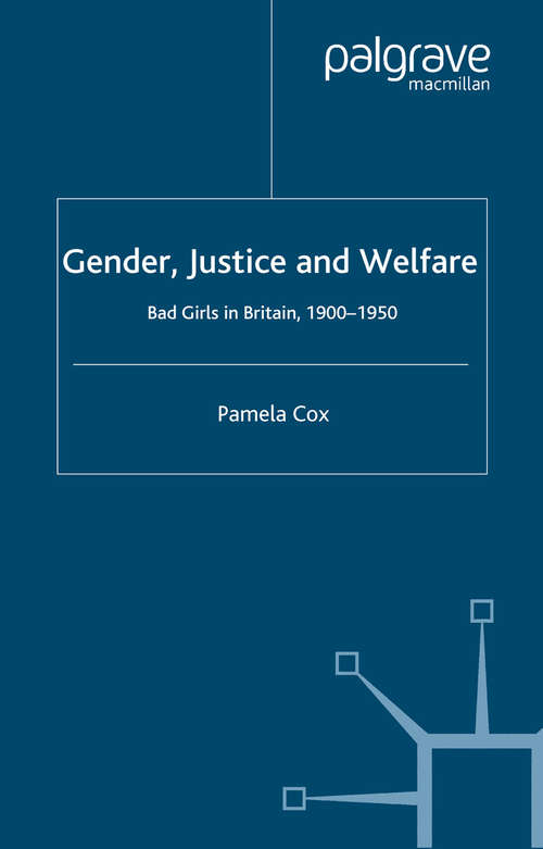 Book cover of Gender,Justice and Welfare in Britain,1900-1950: Bad Girls in Britain, 1900-1950 (2003)