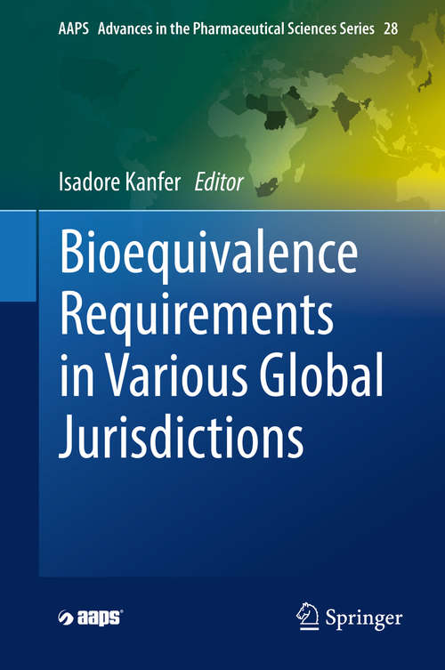 Book cover of Bioequivalence Requirements in Various Global Jurisdictions (AAPS Advances in the Pharmaceutical Sciences Series #28)