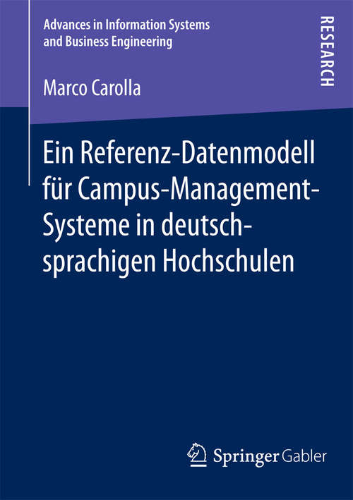 Book cover of Ein Referenz-Datenmodell für Campus-Management-Systeme in deutschsprachigen Hochschulen (2015) (Advances in Information Systems and Business Engineering)