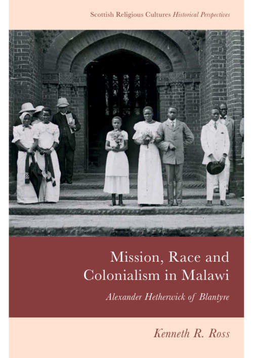 Book cover of Mission, Race and Colonialism in Malawi: Alexander Hetherwick of Blantyre (Scottish Religious Cultures)