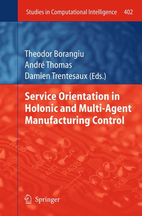 Book cover of Service Orientation in Holonic and Multi-Agent Manufacturing Control (2012) (Studies in Computational Intelligence #402)