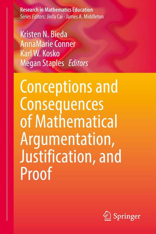 Book cover of Conceptions and Consequences of Mathematical Argumentation, Justification, and Proof (1st ed. 2022) (Research in Mathematics Education)