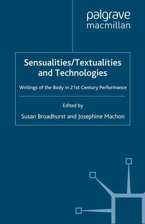 Book cover of Sensualities/Textualities and Technologies: Writings of the Body in 21st Century Performance (2009) (Palgrave Studies In Performance And Technology Ser.)