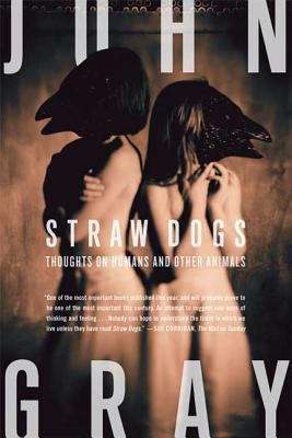 Book cover of Straw Dogs: Thoughts On Humans And Other Animals