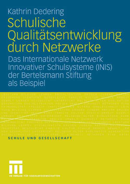 Book cover of Schulische Qualitätsentwicklung durch Netzwerke: Das Internationale Netzwerk Innovativer Schulsysteme (INIS) der Bertelsmann Stiftung als Beispiel (2007) (Schule und Gesellschaft)