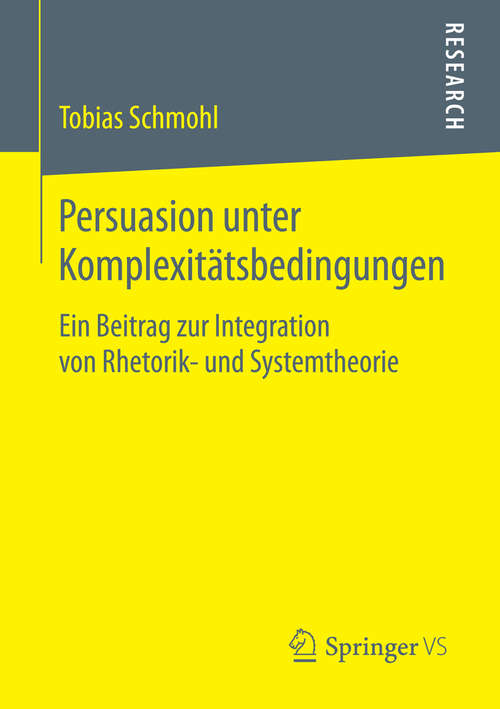 Book cover of Persuasion unter Komplexitätsbedingungen: Ein Beitrag zur Integration von Rhetorik- und Systemtheorie (1. Aufl. 2016)