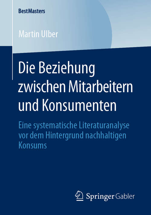 Book cover of Die Beziehung zwischen Mitarbeitern und Konsumenten: Eine systematische Literaturanalyse vor dem Hintergrund nachhaltigen Konsums (1. Aufl. 2020) (BestMasters)