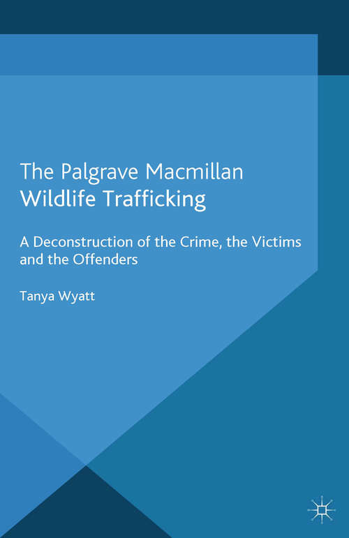 Book cover of Wildlife Trafficking: A Deconstruction of the Crime, the Victims, and the Offenders (2013) (Critical Criminological Perspectives)