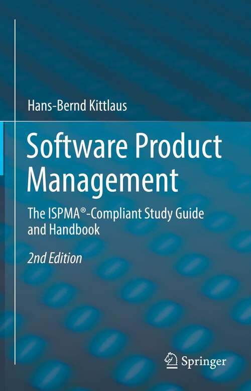 Book cover of Software Product Management: The ISPMA®-Compliant Study Guide and Handbook (2nd ed. 2022)