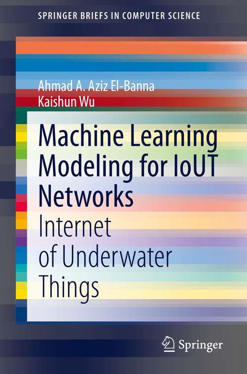Book cover of Machine Learning Modeling for IoUT Networks: Internet of Underwater Things (1st ed. 2021) (SpringerBriefs in Computer Science)