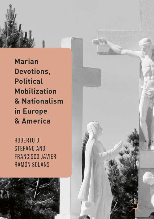 Book cover of Marian Devotions, Political Mobilization, and Nationalism in Europe and America (1st ed. 2016)