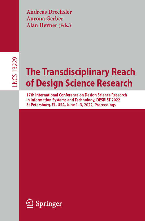 Book cover of The Transdisciplinary Reach of Design Science Research: 17th International Conference on Design Science Research in Information Systems and Technology, DESRIST 2022, St Petersburg, FL, USA, June 1–3, 2022, Proceedings (2022) (Lecture Notes in Computer Science #13229)