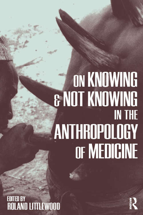 Book cover of On Knowing and Not Knowing in the Anthropology of Medicine