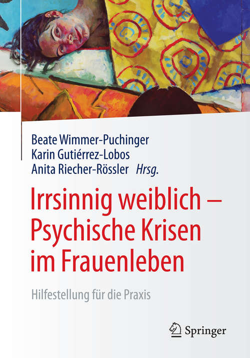 Book cover of Irrsinnig weiblich - Psychische Krisen im Frauenleben: Hilfestellung für die Praxis (1. Aufl. 2016)