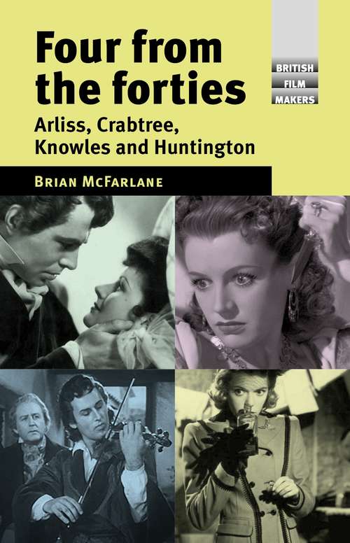 Book cover of Four from the forties: Arliss, Crabtree, Knowles and Huntington (British Film-Makers)