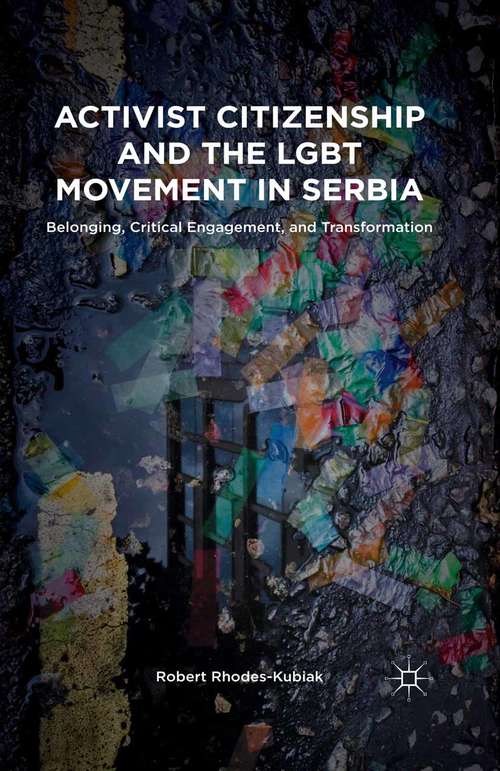 Book cover of Activist Citizenship and the LGBT Movement in Serbia: Belonging, Critical Engagement, and Transformation (1st ed. 2015)