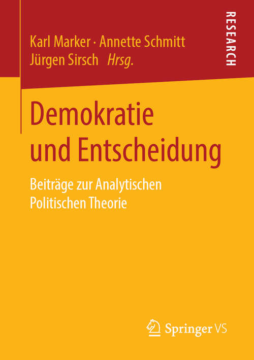 Book cover of Demokratie und Entscheidung: Beiträge zur Analytischen Politischen Theorie (1. Aufl. 2019)