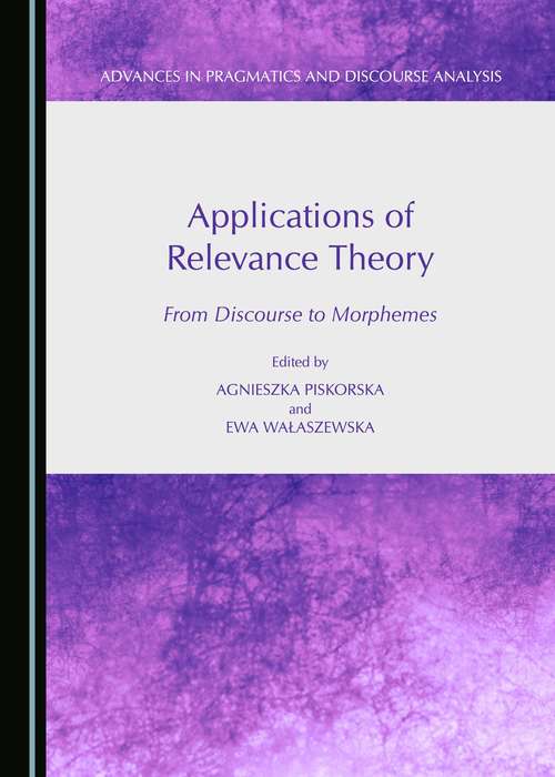 Book cover of Applications of relevance theory from discourse to morphemes - Advances in pragmatics and discourse analysis (PDF)