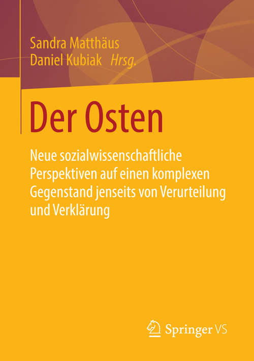 Book cover of Der Osten: Neue sozialwissenschaftliche Perspektiven auf einen komplexen Gegenstand jenseits von Verurteilung und Verklärung (1. Aufl. 2016)