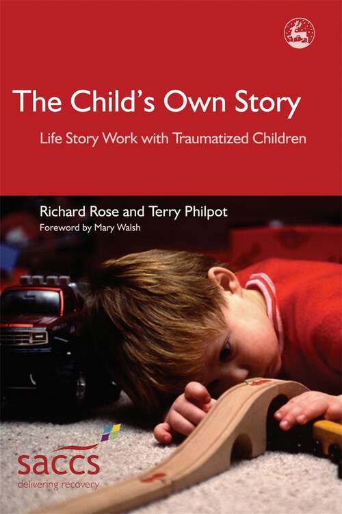 Book cover of The Child's Own Story: Life Story Work with Traumatized Children (Delivering Recovery)