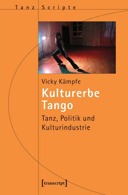 Book cover of Kulturerbe Tango: Tanz, Politik und Kulturindustrie (TanzScripte #50)