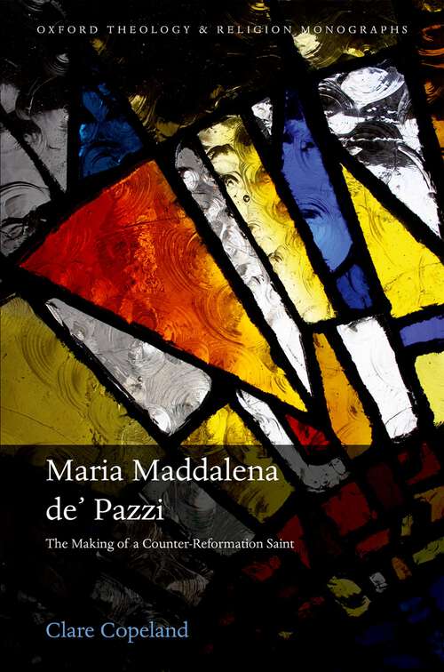 Book cover of Maria Maddalena de' Pazzi: The Making of a Counter-Reformation Saint (Oxford Theology and Religion Monographs)