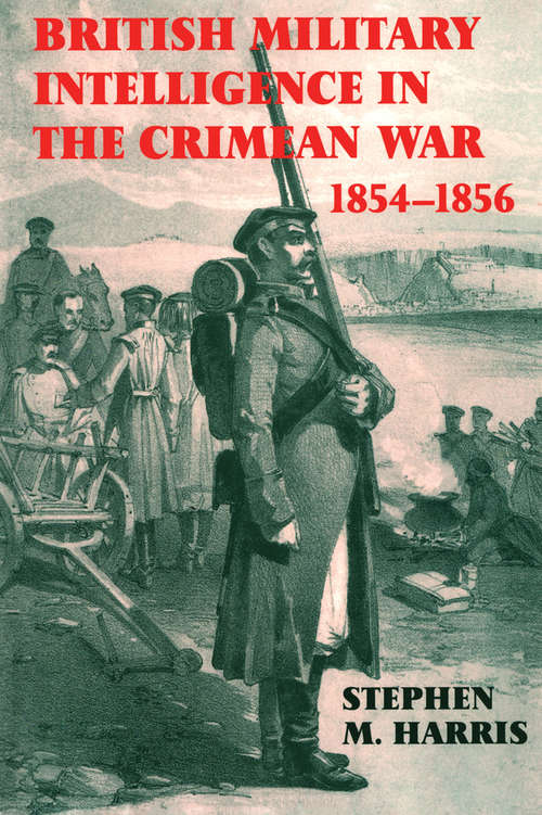 Book cover of British Military Intelligence in the Crimean War, 1854-1856 (Studies in Intelligence)