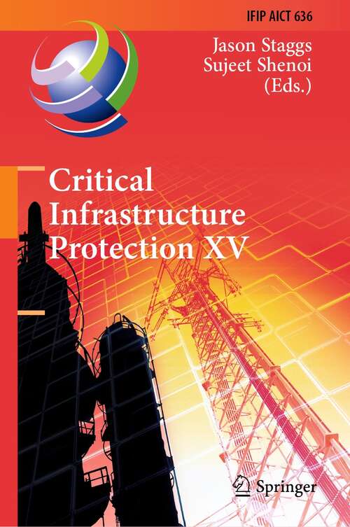 Book cover of Critical Infrastructure Protection XV: 15th IFIP WG 11.10 International Conference, ICCIP 2021, Virtual Event, March 15–16, 2021, Revised Selected Papers (1st ed. 2022) (IFIP Advances in Information and Communication Technology #636)