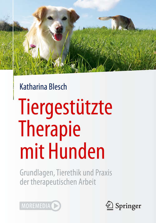 Book cover of Tiergestützte Therapie mit Hunden: Grundlagen, Tierethik und Praxis der therapeutischen Arbeit (1. Aufl. 2020)