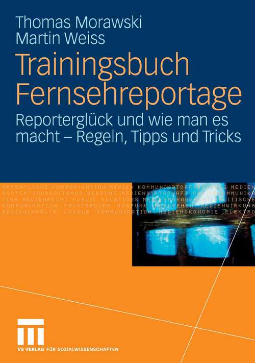 Book cover of Trainingsbuch Fernsehreportage: Reporterglück und wie man es macht - Regeln, Tipps und Tricks. Mit Sonderteil Kriegs- und Krisenreportage (2007)