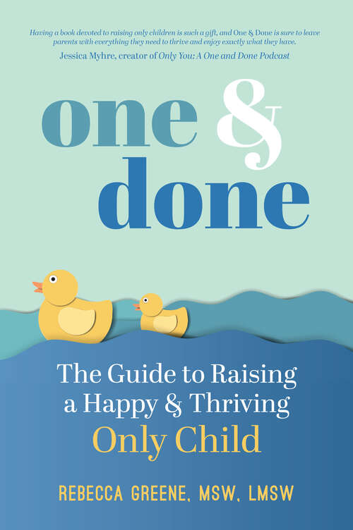 Book cover of One & Done: The Guide to Raising a Happy and Thriving Only Child