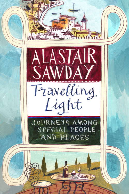 Book cover of Travelling Light: Journeys Among Special People and Places