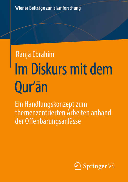 Book cover of Im Diskurs mit dem Qurʼān: Ein Handlungskonzept zum themenzentrierten Arbeiten anhand der Offenbarungsanlässe (1. Aufl. 2020) (Wiener Beiträge zur Islamforschung)