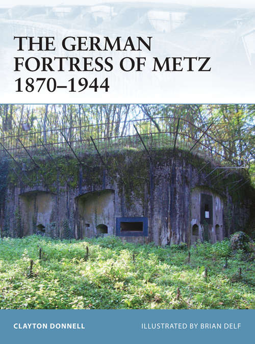 Book cover of The German Fortress of Metz 1870–1944 (Fortress #78)