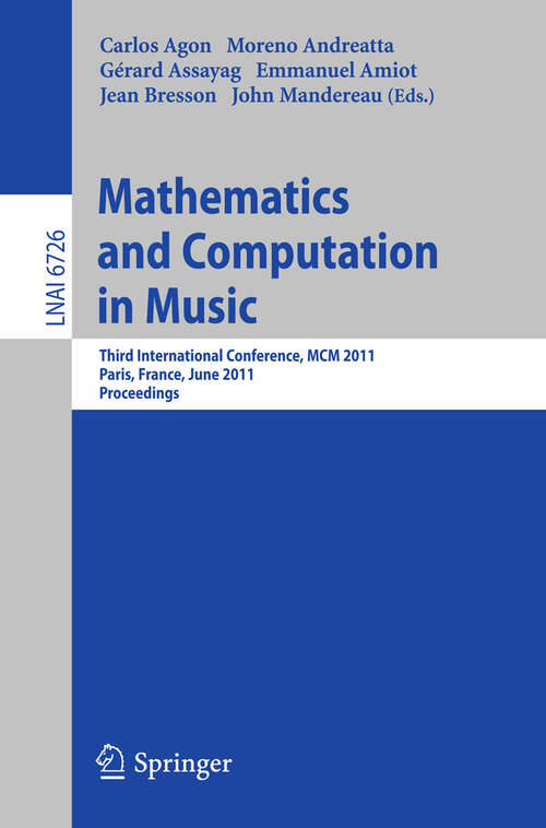 Book cover of Mathematics and Computation in Music: Third International Conference, MCM 2011, Paris, France, June 15-17, 2011. Proceedings (2011) (Lecture Notes in Computer Science #6726)