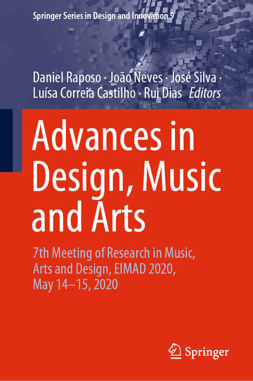 Book cover of Advances in Design, Music and Arts: 7th Meeting of Research in Music, Arts and Design, EIMAD 2020, May 14–15, 2020 (1st ed. 2021) (Springer Series in Design and Innovation #9)
