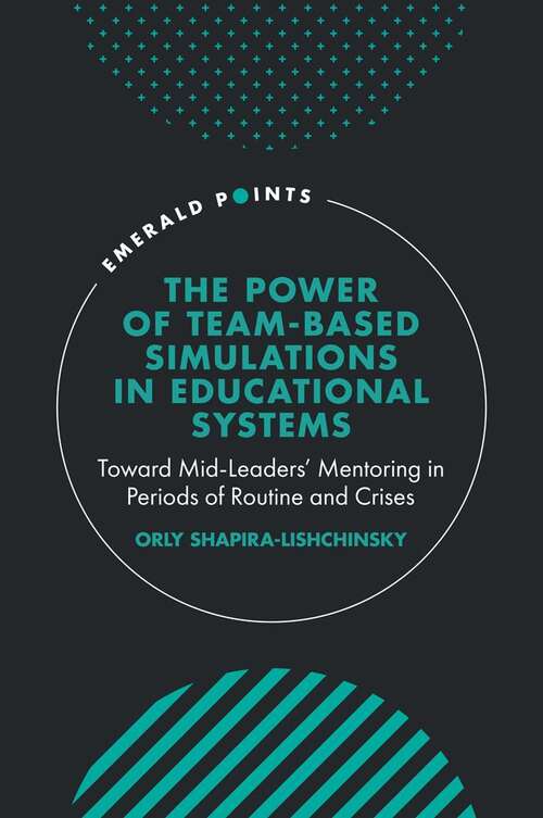 Book cover of The Power of Team-based Simulations in Educational Systems: Toward Mid-Leaders’ Mentoring in Periods of Routine and Crises