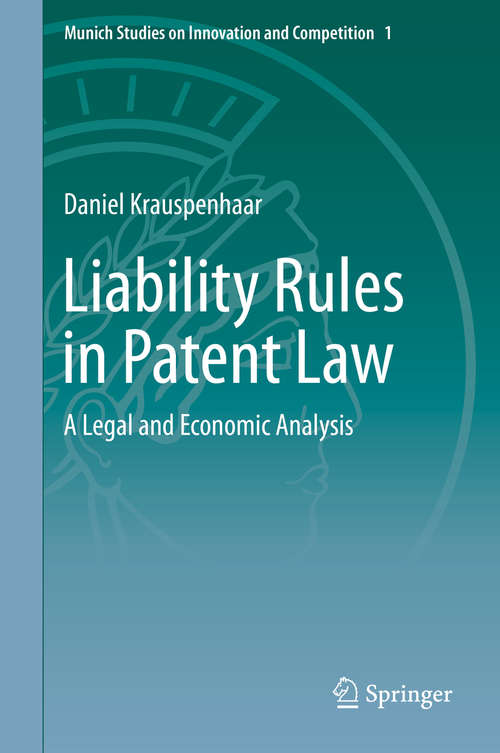 Book cover of Liability Rules in Patent Law: A Legal and Economic Analysis (2015) (Munich Studies on Innovation and Competition #1)