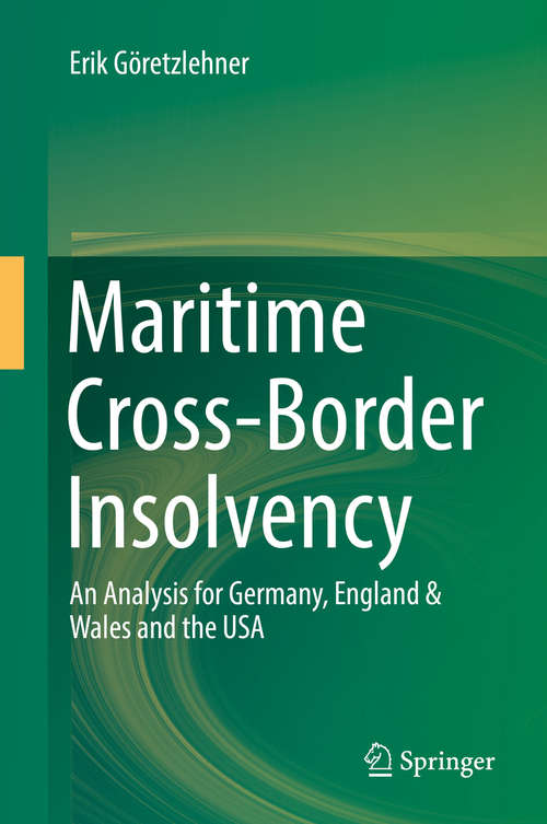 Book cover of Maritime Cross-Border Insolvency: An Analysis for Germany, England & Wales and the USA (1st ed. 2019)