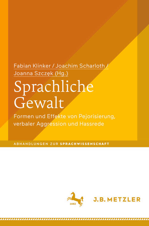 Book cover of Sprachliche Gewalt: Formen und Effekte von Pejorisierung, verbaler Aggression und Hassrede (Abhandlungen zur Sprachwissenschaft)