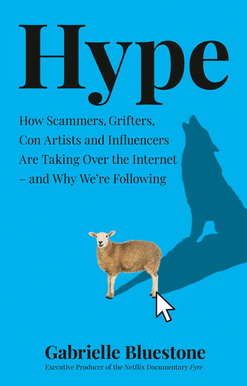 Book cover of Hype: How Scammers, Grifters, Con Artists And Influencers Are Taking Over The Internet - And Why We're Following (ePub edition)