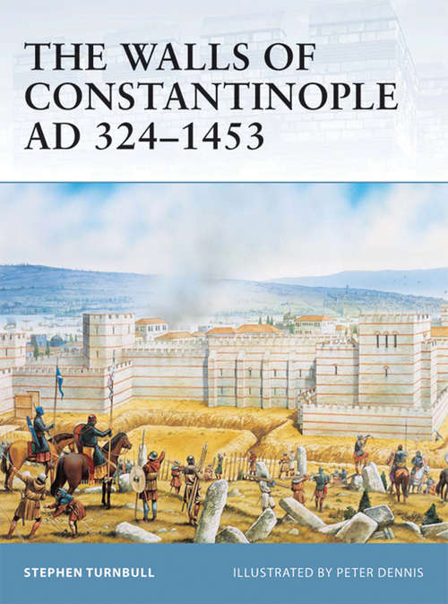 Book cover of The Walls of Constantinople AD 324–1453 (Fortress #25)